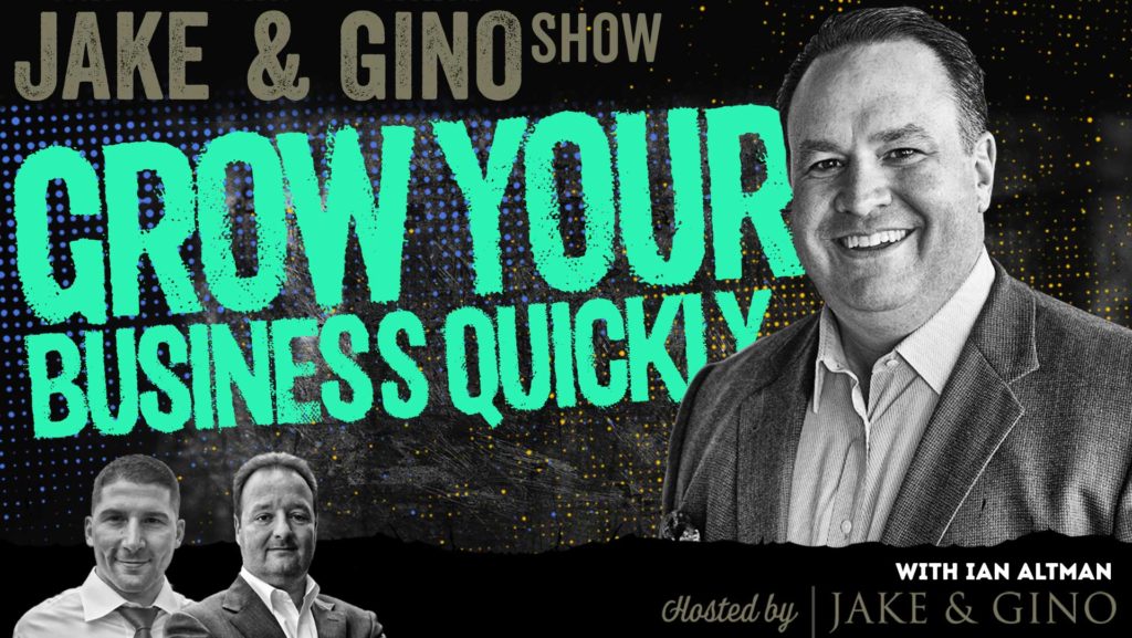 Grow Your Business Quickly with Ian Altman | Jake & Gino