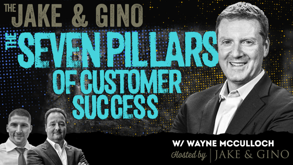 The Seven Pillars of Customer Success w/ Wayne McCulloch | Jake & Gino