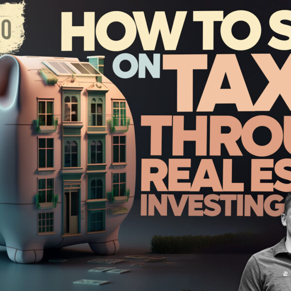 How To Save on Taxes Through Real Estate Investing